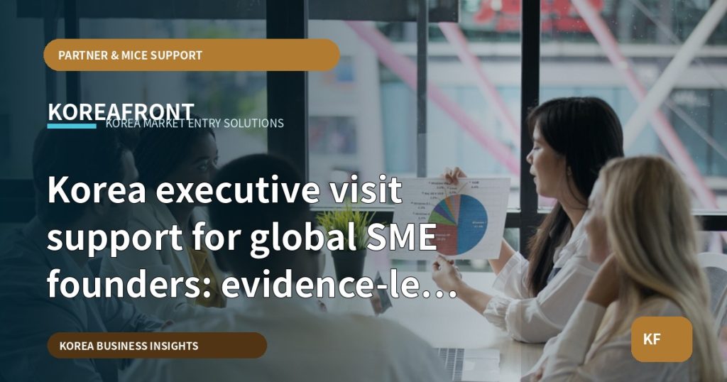 Korea executive visit support for global SME founders: evidence-led guide