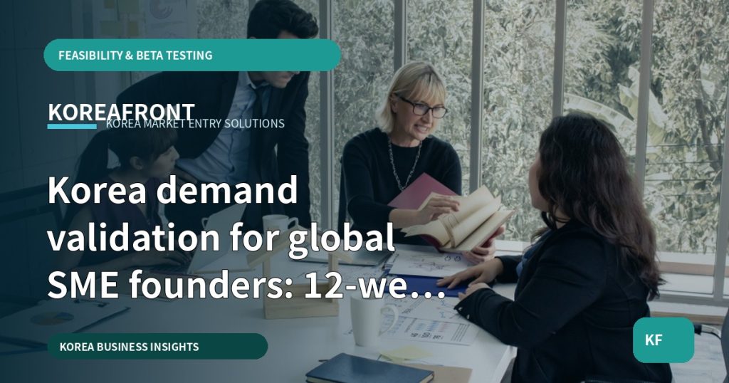 Korea demand validation for global SME founders: 12-week stage-gate roadmap