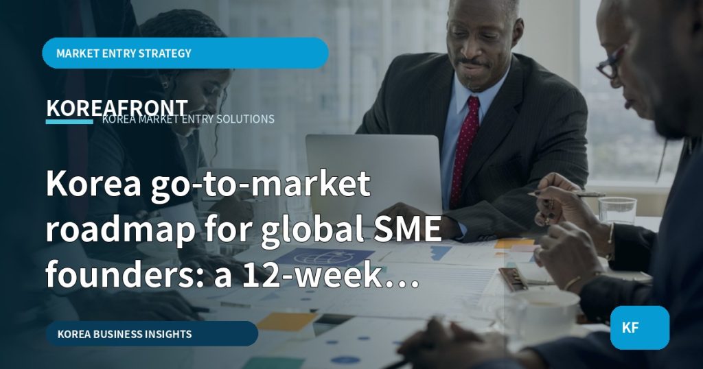 Korea go-to-market roadmap for global SME founders: a 12-week evidence gate