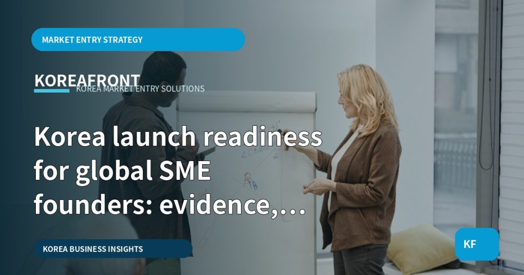 Korea launch readiness for global SME founders: evidence, gates, and partner scope