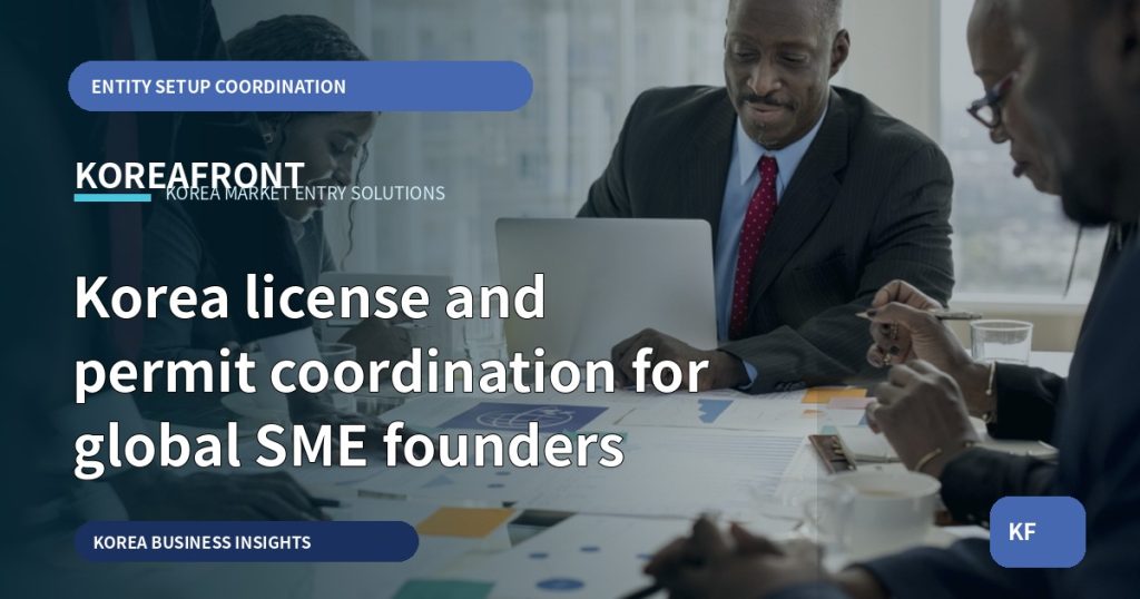 Korea license and permit coordination for global SME founders