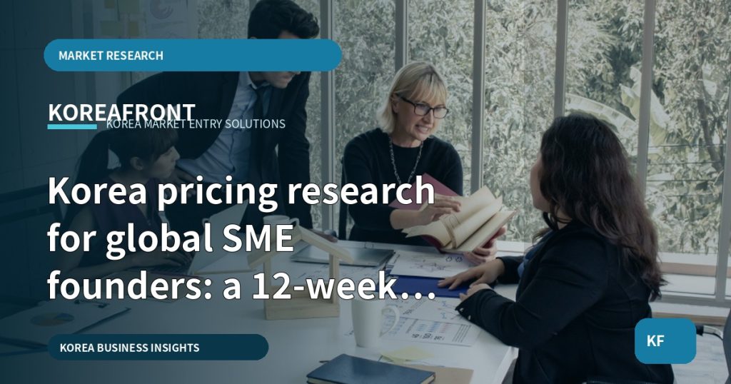 Korea pricing research for global SME founders: a 12-week decision brief