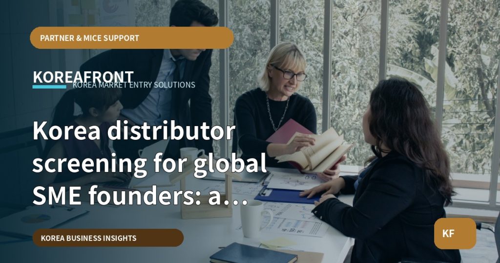 Korea distributor screening for global SME founders: a 12‑week evidence route