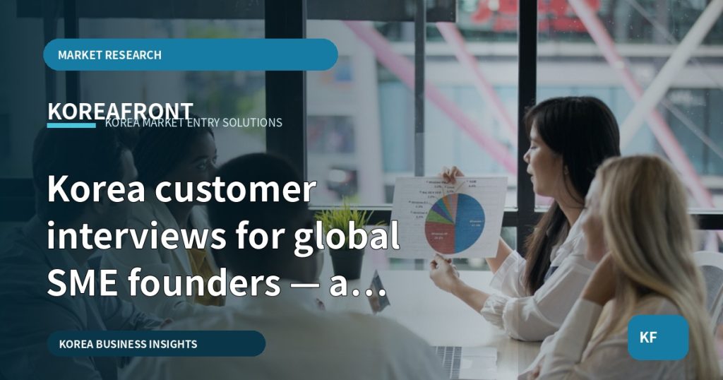 Korea customer interviews for global SME founders — a 12‑week decision brief