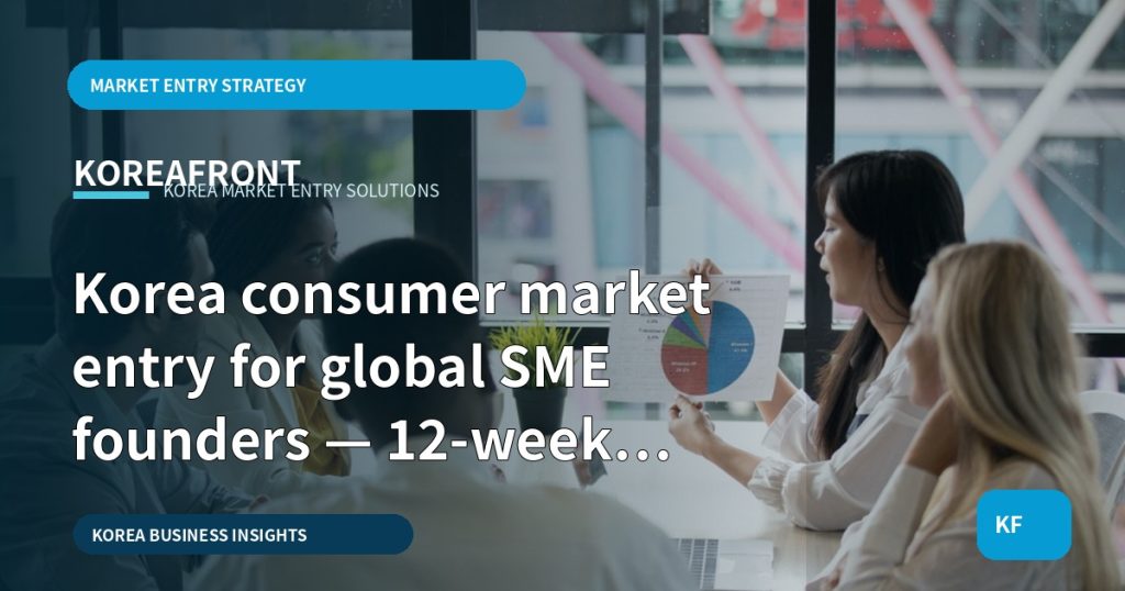 Korea consumer market entry for global SME founders — 12-week evidence roadmap