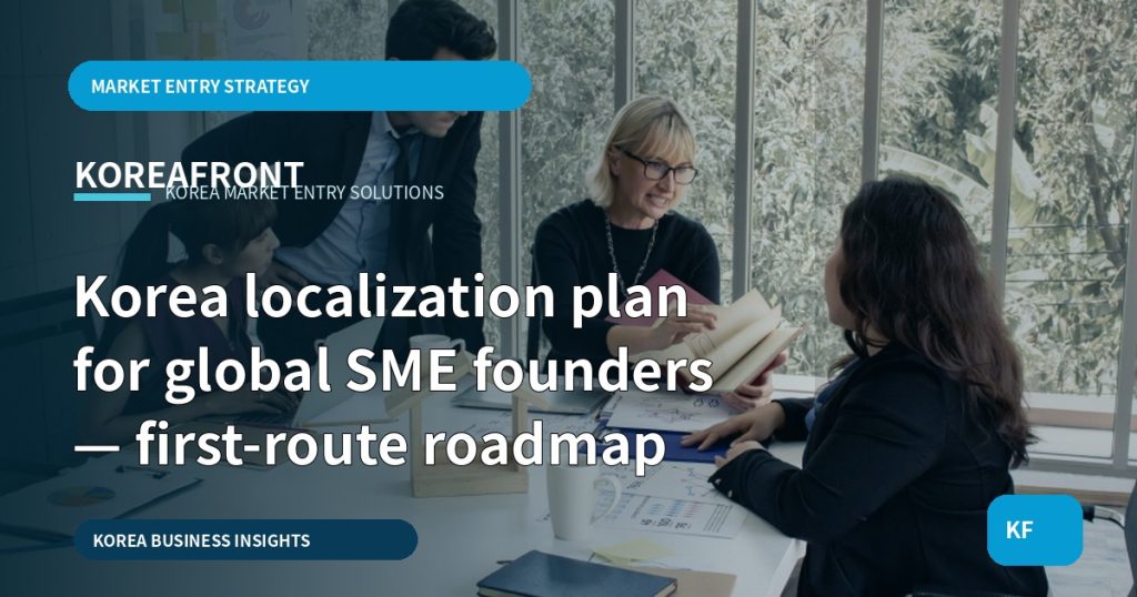 Korea localization plan for global SME founders — first-route roadmap