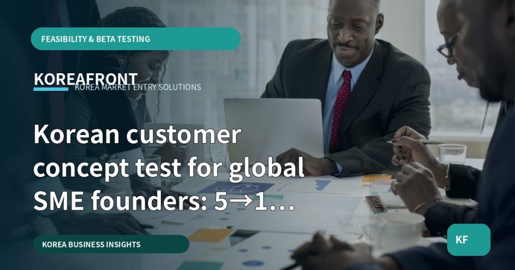 Korean customer concept test for global SME founders: 5→1 decision checklist