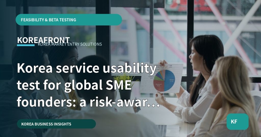 Korea service usability test for global SME founders: a risk-aware validation guide