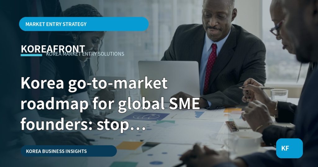 Korea go-to-market roadmap for global SME founders: stop overplanning