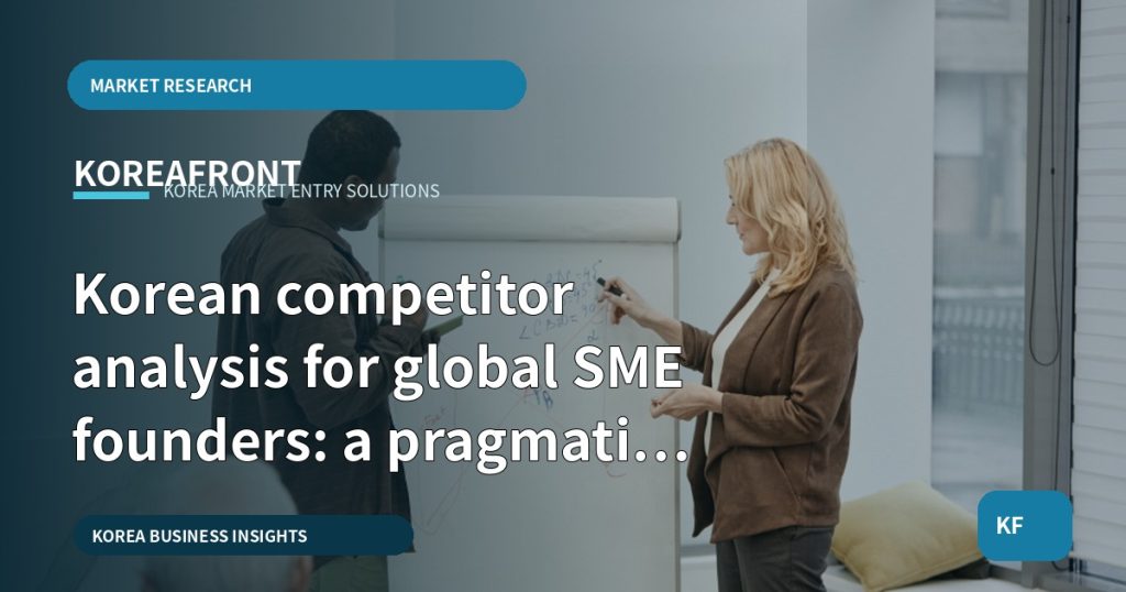 Korean competitor analysis for global SME founders: a pragmatic brief
