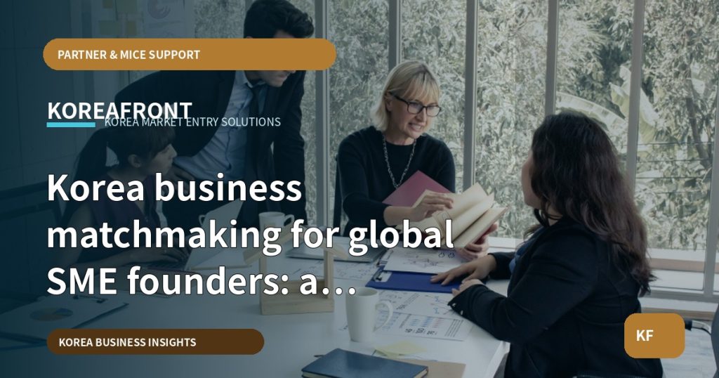 Korea business matchmaking for global SME founders: a practical first-route guide