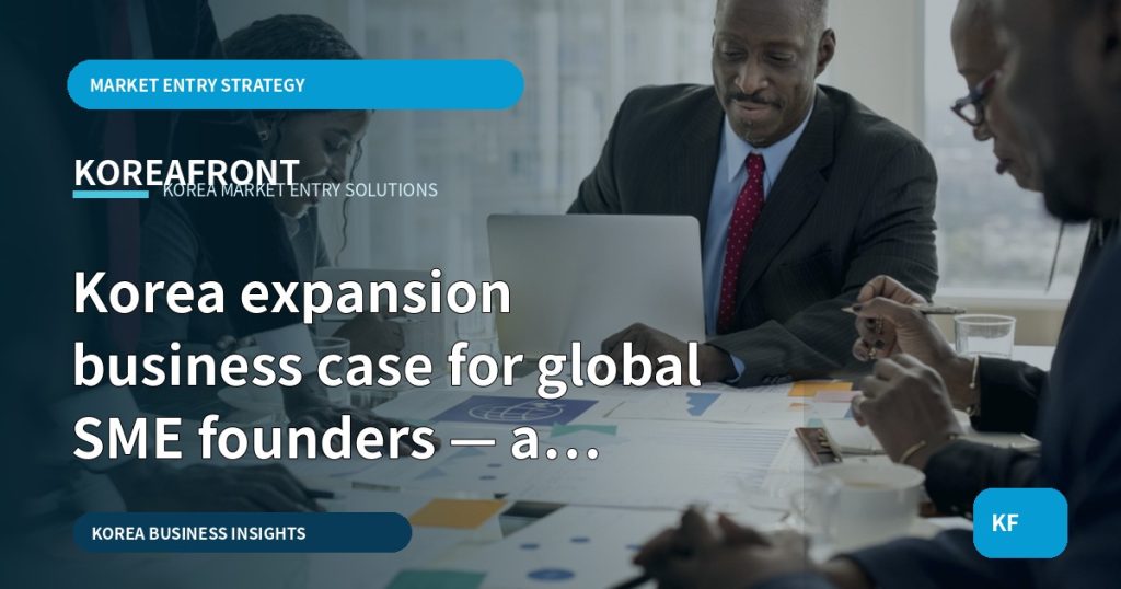 Korea expansion business case for global SME founders — a stage‑gate roadmap