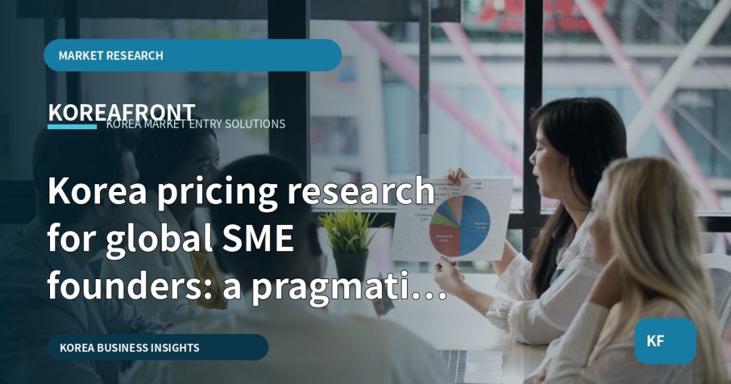 Korea pricing research for global SME founders: a pragmatic brief