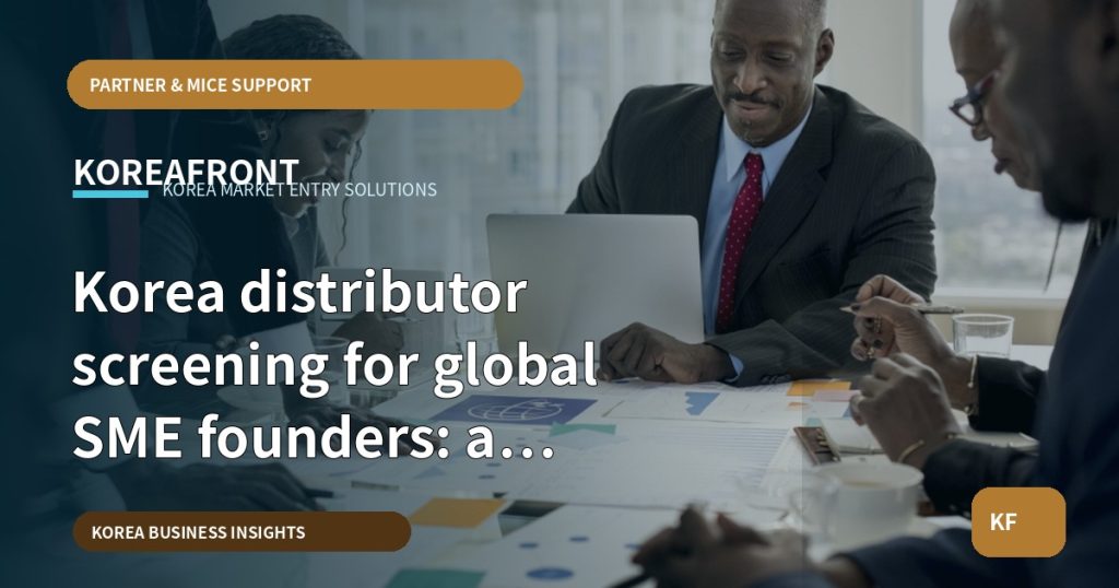 Korea distributor screening for global SME founders: a culturally attentive checklist